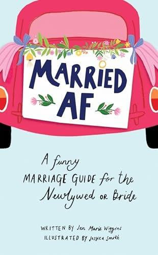Married AF: A Funny Marriage Guide for the Newlywed or Bride