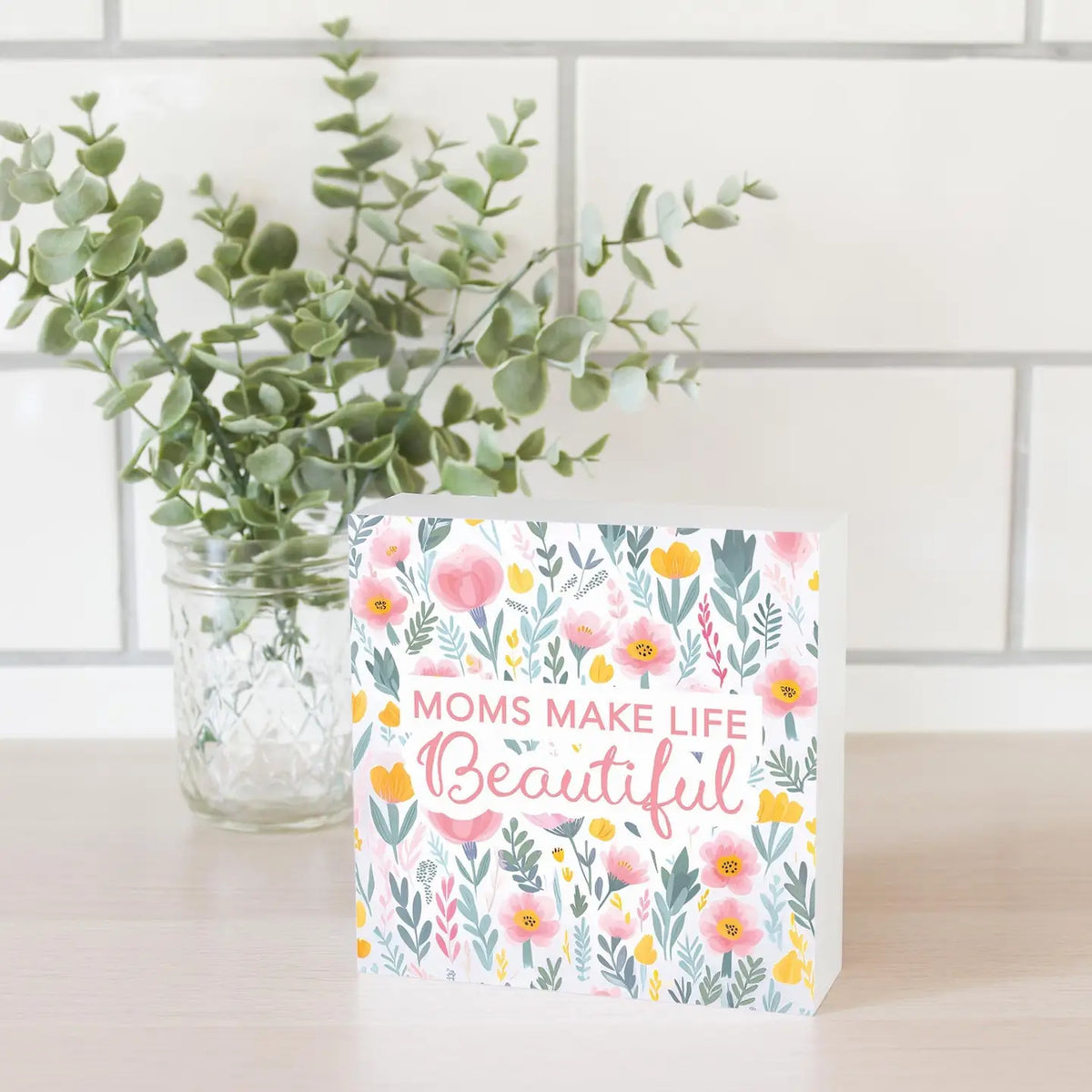 Moms Make Life Beautiful Block Sign