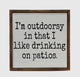 Sign - I’m Outdoorsy Drink on Patios