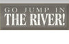 Go Jump in the River Wood Sign