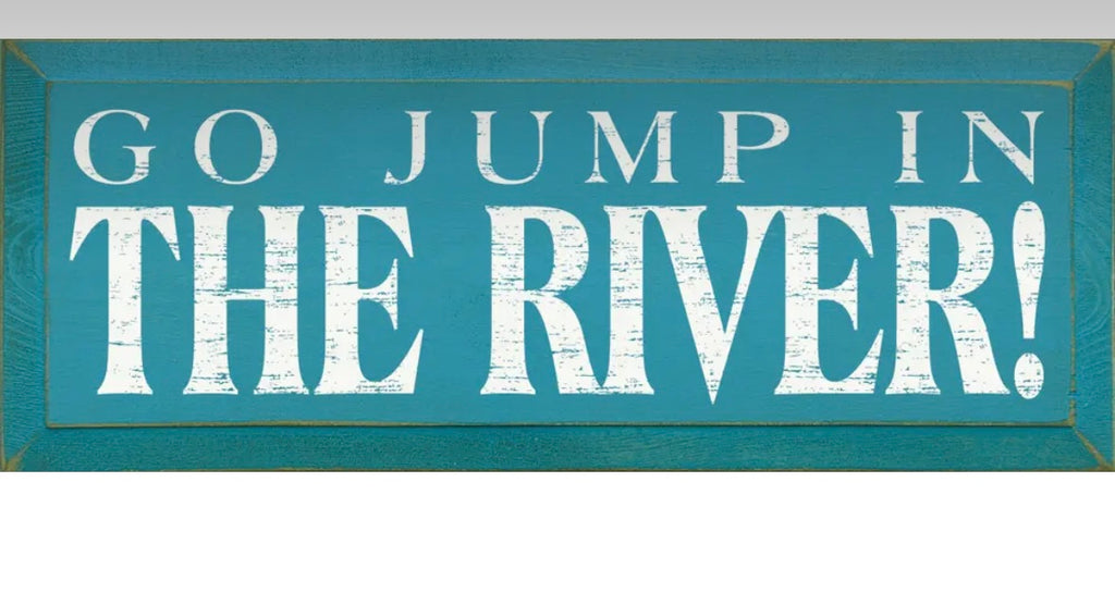 Go Jump in the River Wood Sign