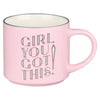 Mug - Girl You Got This!