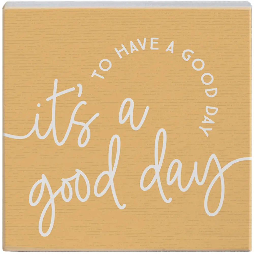 It's a Good Day Block Sign