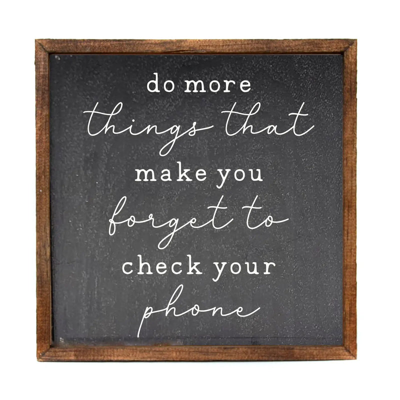 Wood Sign - Do More Things Make You Forget to Check Your Phone