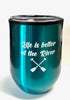 Life is Better at the River Wine Tumbler