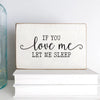 If You Love Me Let Me Sleep Block Sign