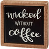 Mini Box Sign - Wicked Without Coffee