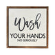 Wash Your Hands No Seriously Sign