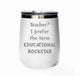 Teacher? I Prefer Educational Rockstar Tumbler
